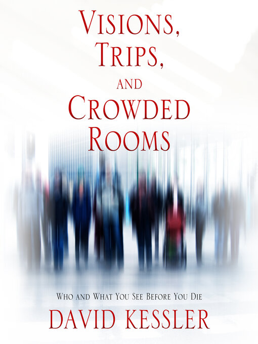 Title details for Visions, Trips, and Crowded Rooms by David Kessler - Wait list